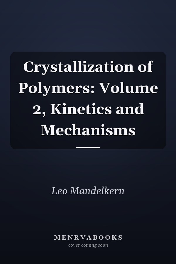 Crystallization of Polymers: Volume 2, Kinetics and Mechanisms