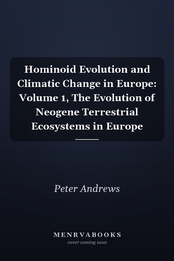 Hominoid Evolution and Climatic Change in Europe: Volume 1, The Evolution of Neogene Terrestrial Ecosystems in Europe