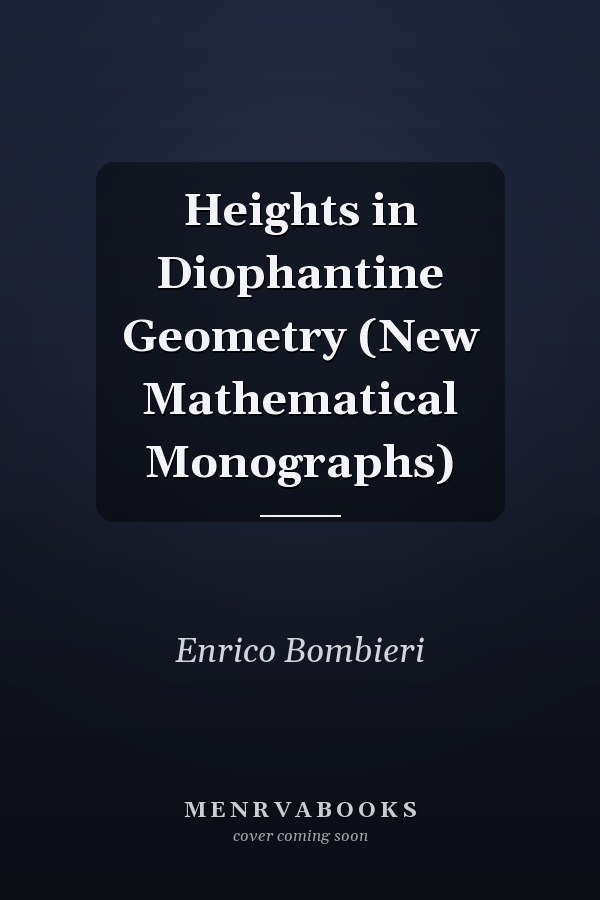 Heights in Diophantine Geometry (New Mathematical Monographs)