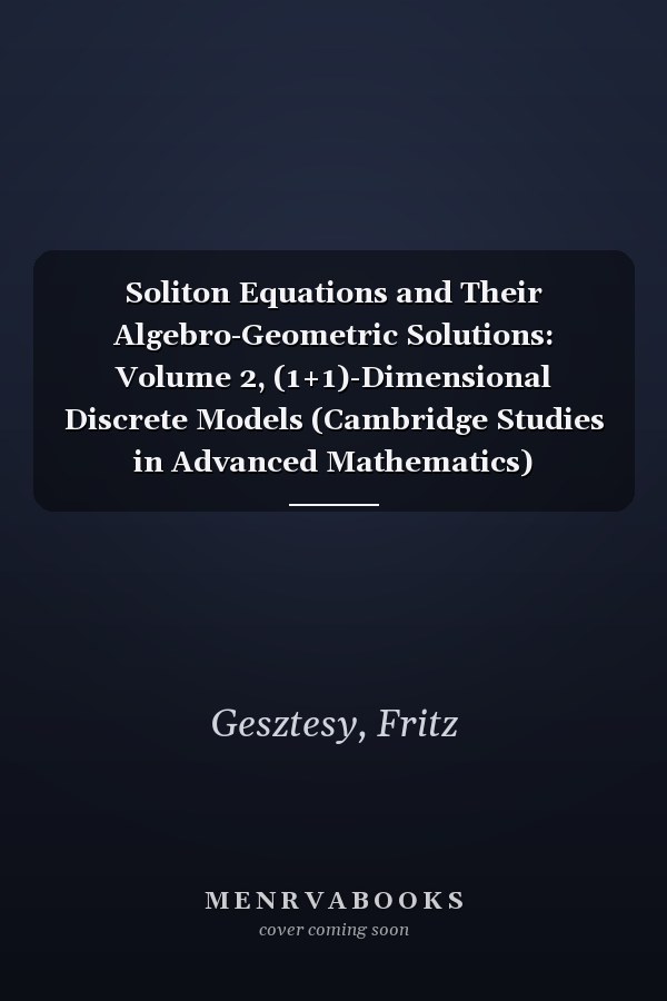 Soliton Equations and Their Algebro-Geometric Solutions: Volume 2, (1+1)-Dimensional Discrete Models (Cambridge Studies in Advanced Mathematics)