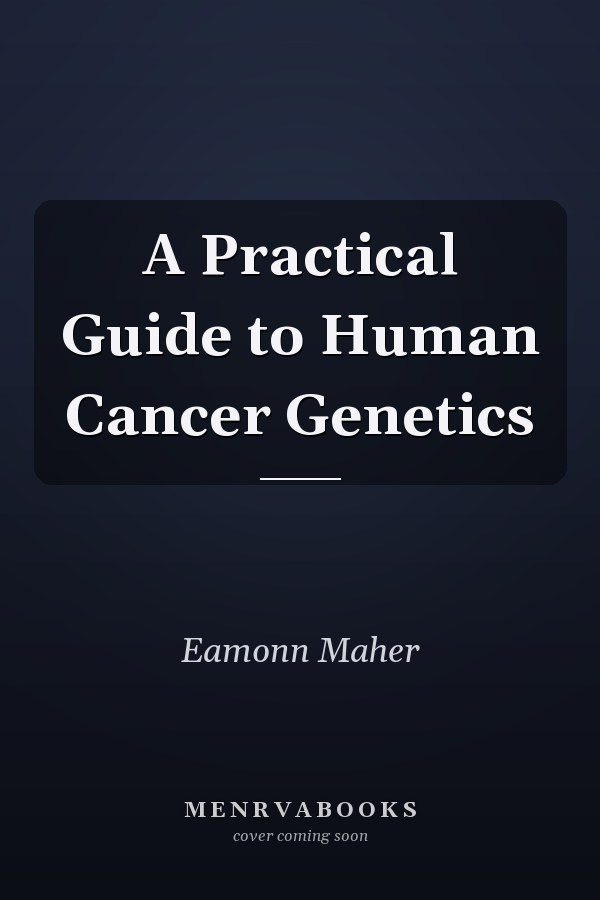 A Practical Guide to Human Cancer Genetics