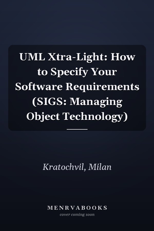 UML Xtra-Light: How to Specify Your Software Requirements (SIGS: Managing Object Technology)