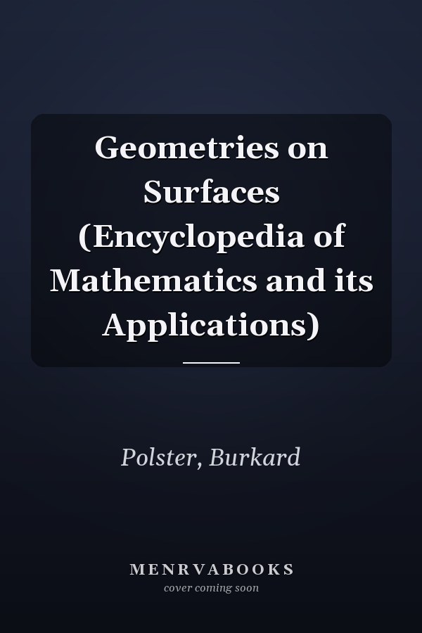 Geometries on Surfaces (Encyclopedia of Mathematics and its Applications)