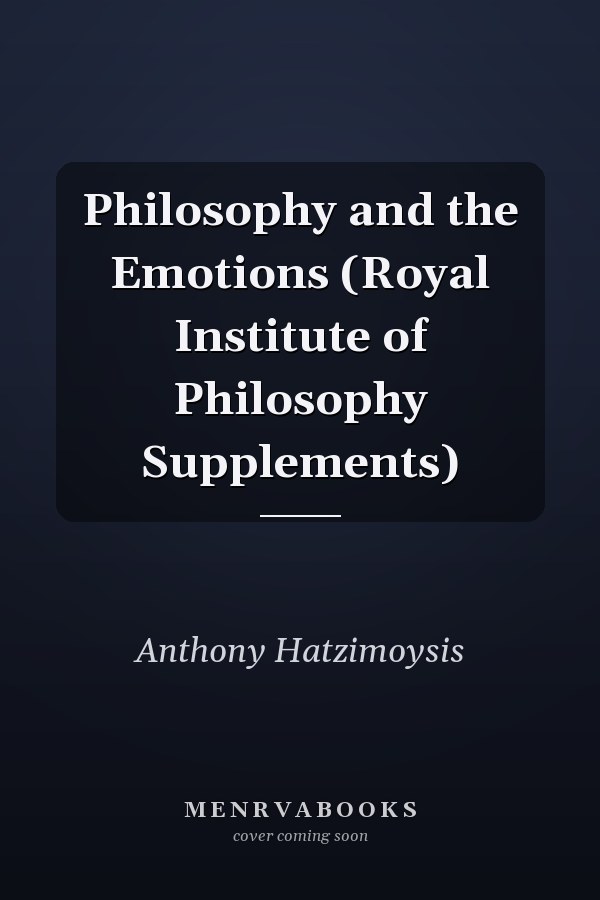 Philosophy and the Emotions (Royal Institute of Philosophy Supplements)