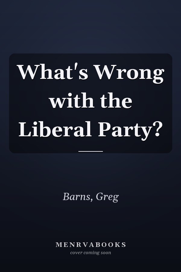 What's Wrong with the Liberal Party?