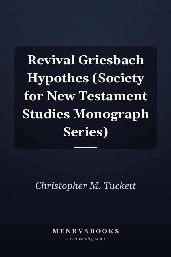 Revival Griesbach Hypothes (Society for New Testament Studies Monograph Series)