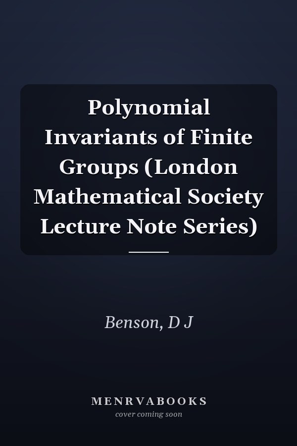 Polynomial Invariants of Finite Groups (London Mathematical Society Lecture Note Series)