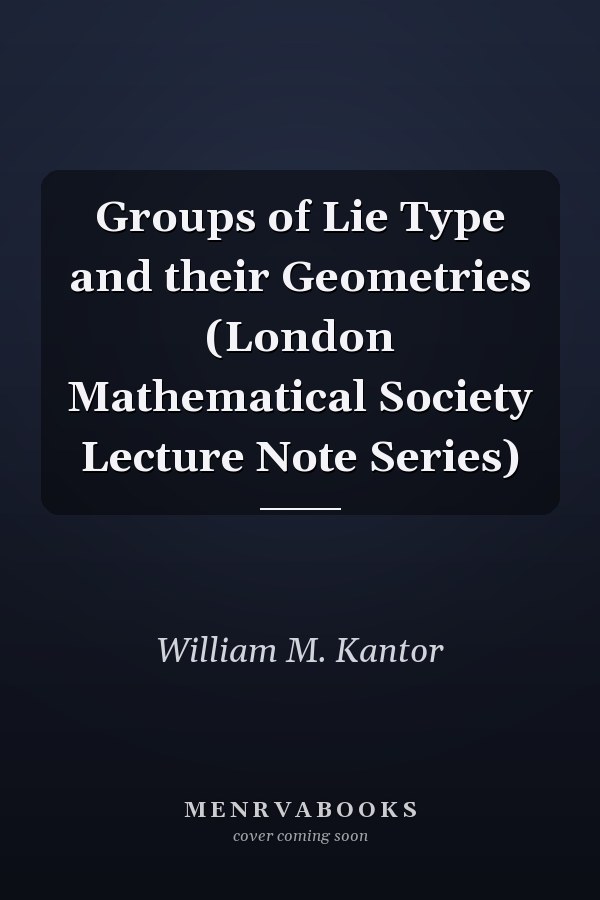 Groups of Lie Type and their Geometries (London Mathematical Society Lecture Note Series)