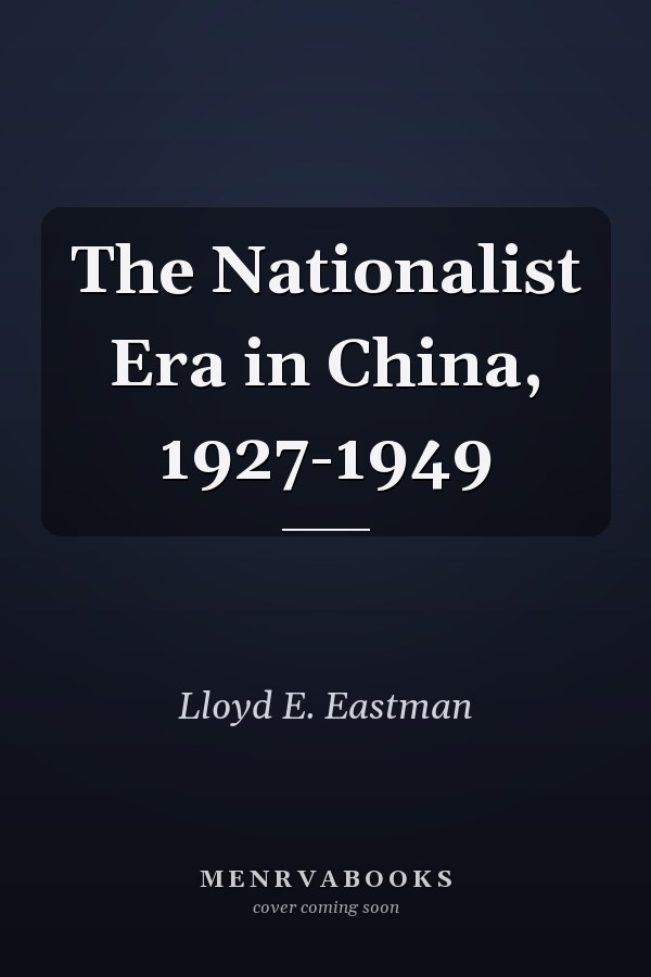 The Nationalist Era in China, 1927-1949