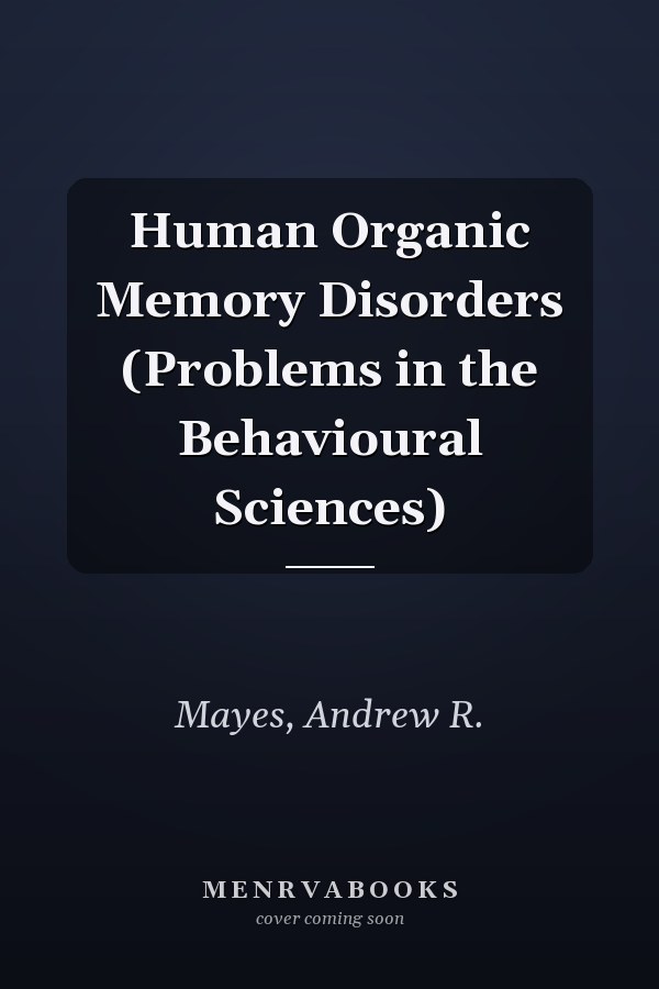 Human Organic Memory Disorders (Problems in the Behavioural Sciences)