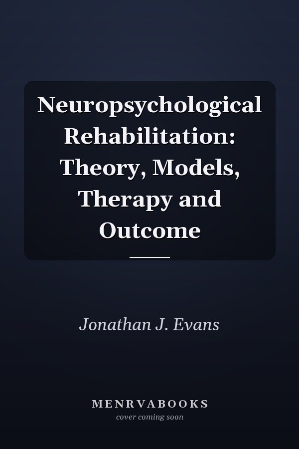 Neuropsychological Rehabilitation: Theory, Models, Therapy and Outcome