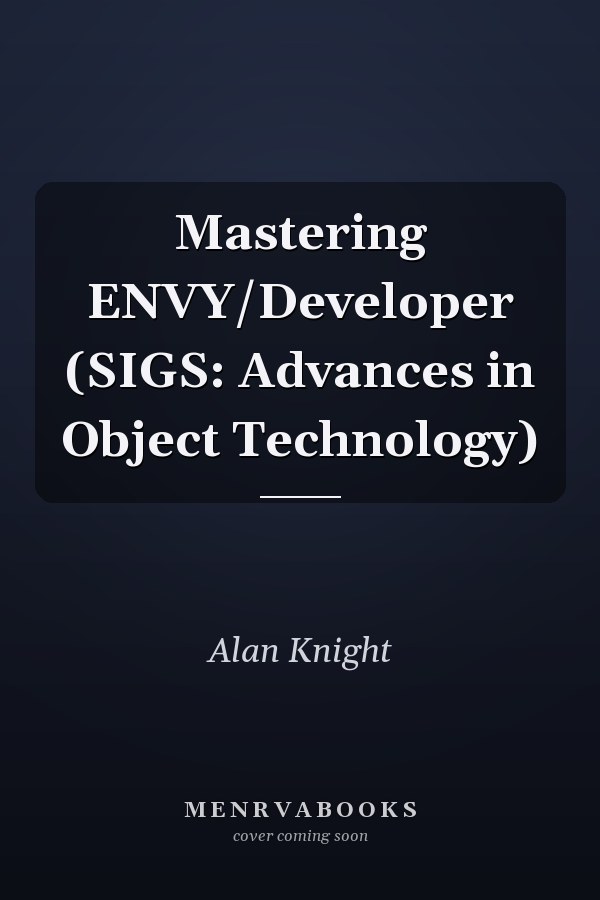 Mastering ENVY/Developer (SIGS: Advances in Object Technology)