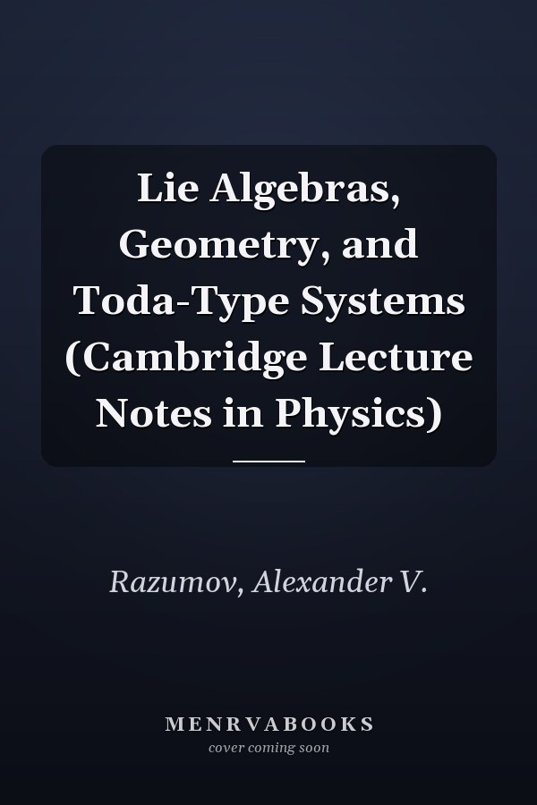 Lie Algebras, Geometry, and Toda-Type Systems (Cambridge Lecture Notes in Physics)