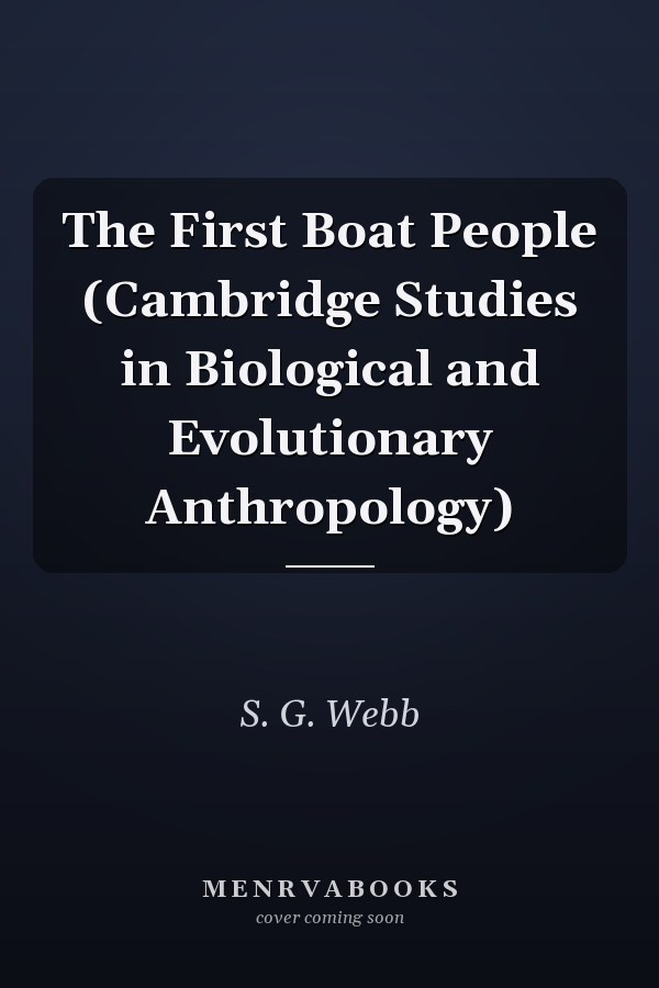 The First Boat People (Cambridge Studies in Biological and Evolutionary Anthropology)