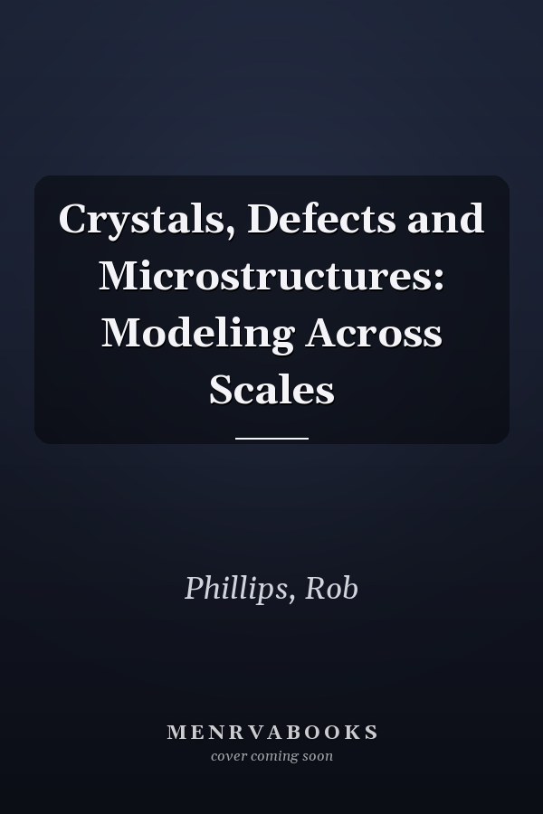 Crystals, Defects and Microstructures: Modeling Across Scales