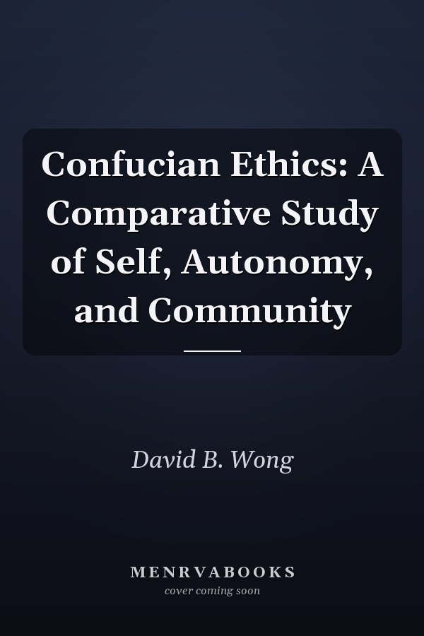 Confucian Ethics: A Comparative Study of Self, Autonomy, and Community