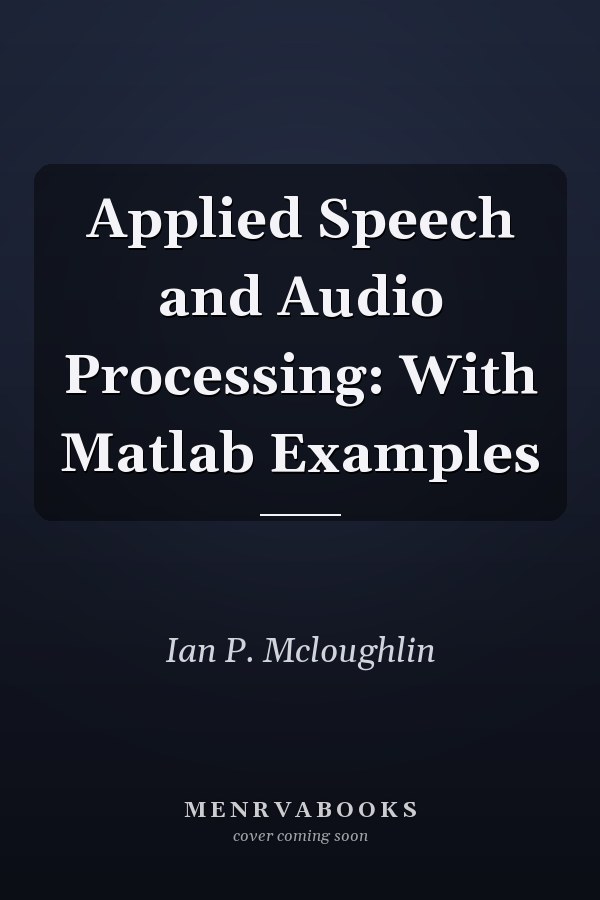 Applied Speech and Audio Processing: With Matlab Examples