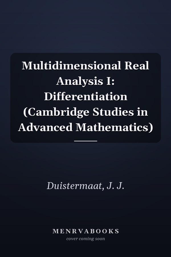 Multidimensional Real Analysis I: Differentiation (Cambridge Studies in Advanced Mathematics)