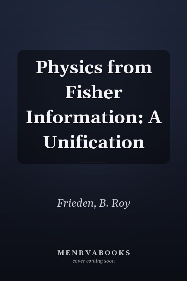 Physics from Fisher Information: A Unification