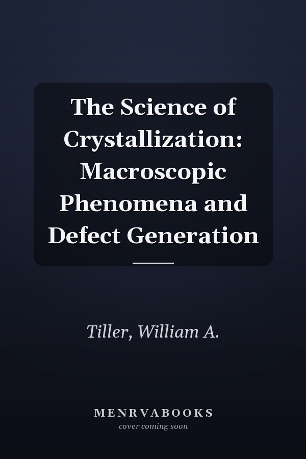 The Science of Crystallization: Macroscopic Phenomena and Defect Generation