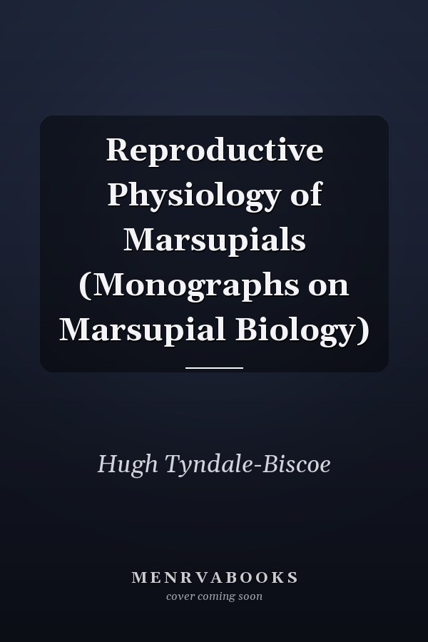 Reproductive Physiology of Marsupials (Monographs on Marsupial Biology)