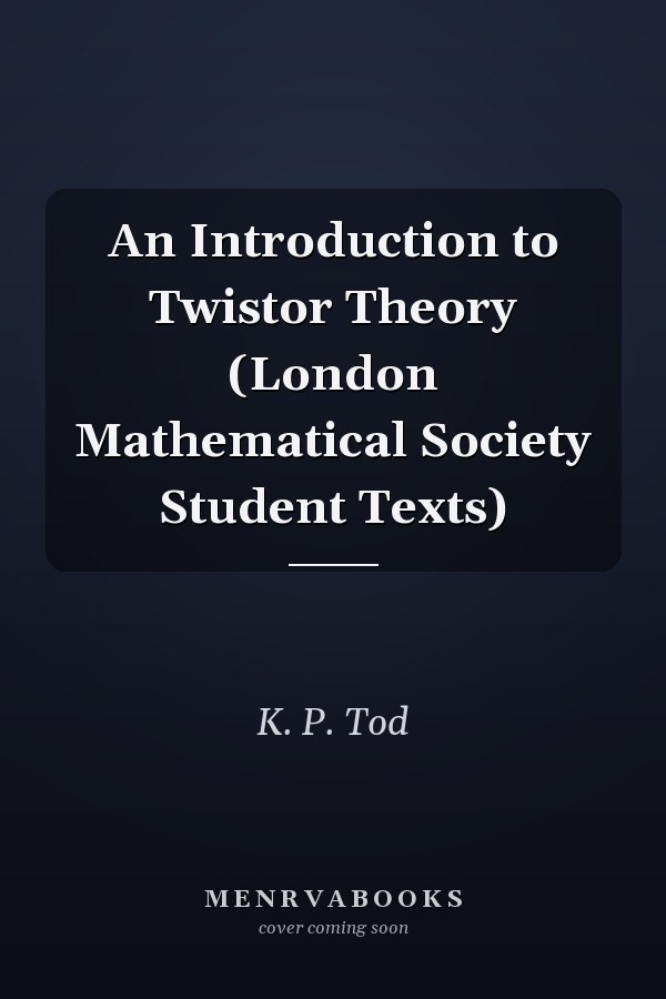 An Introduction to Twistor Theory (London Mathematical Society Student Texts)