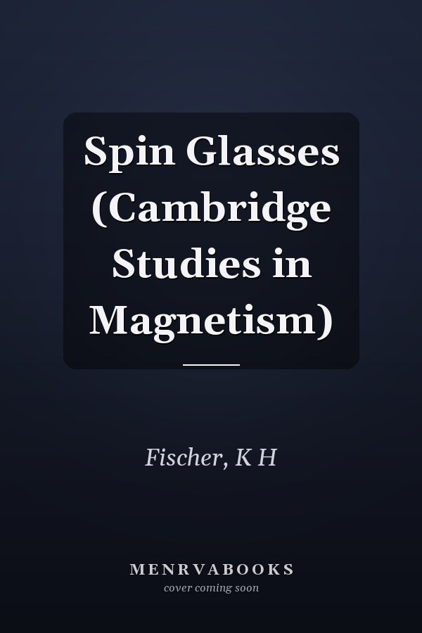 Spin Glasses (Cambridge Studies in Magnetism)