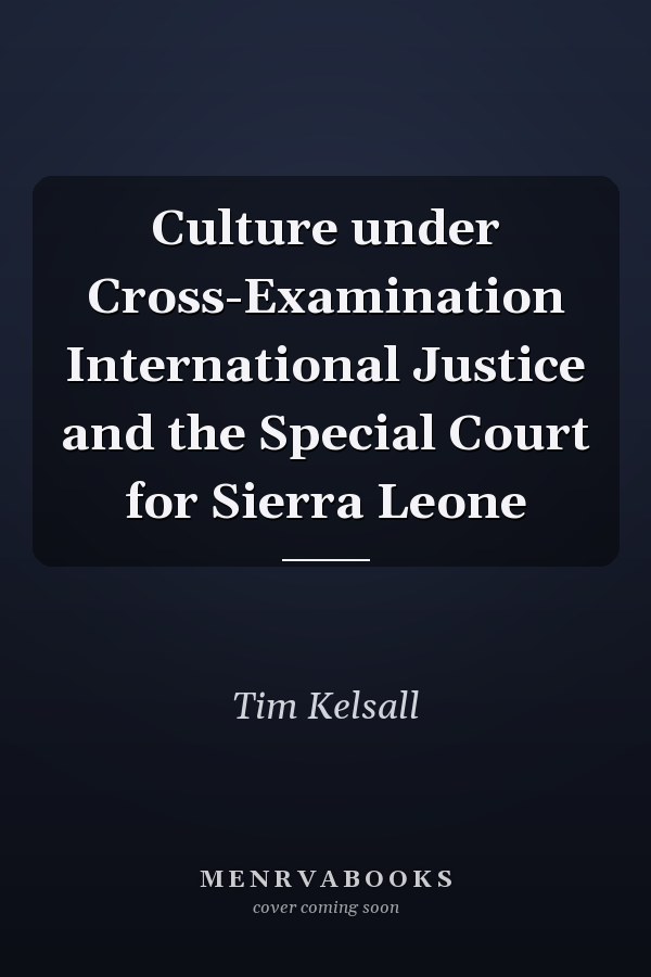 Culture under Cross-Examination International Justice and the Special Court for Sierra Leone