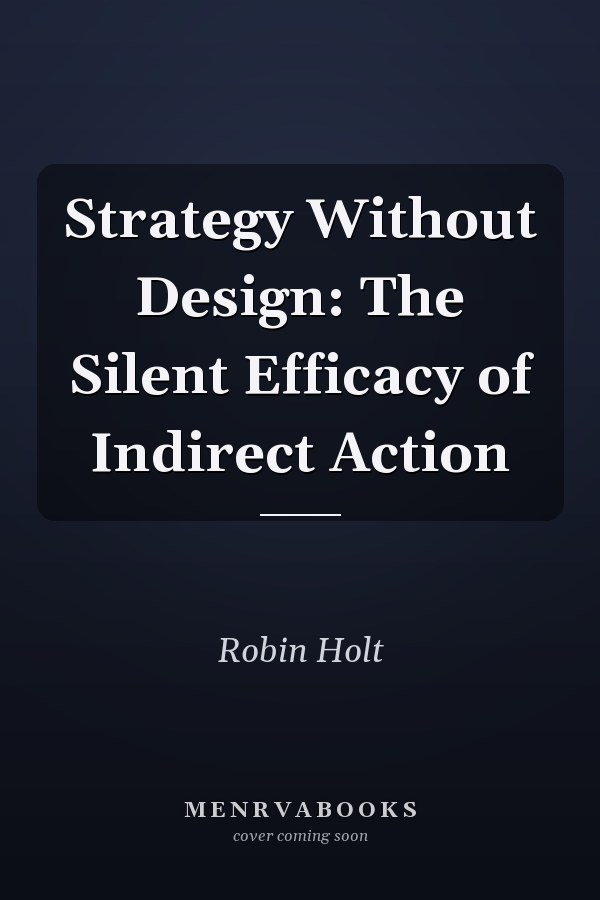 Strategy Without Design: The Silent Efficacy of Indirect Action