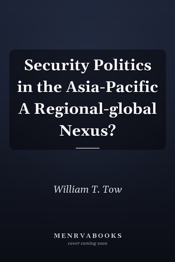 Security Politics in the Asia-Pacific A Regional-global Nexus?