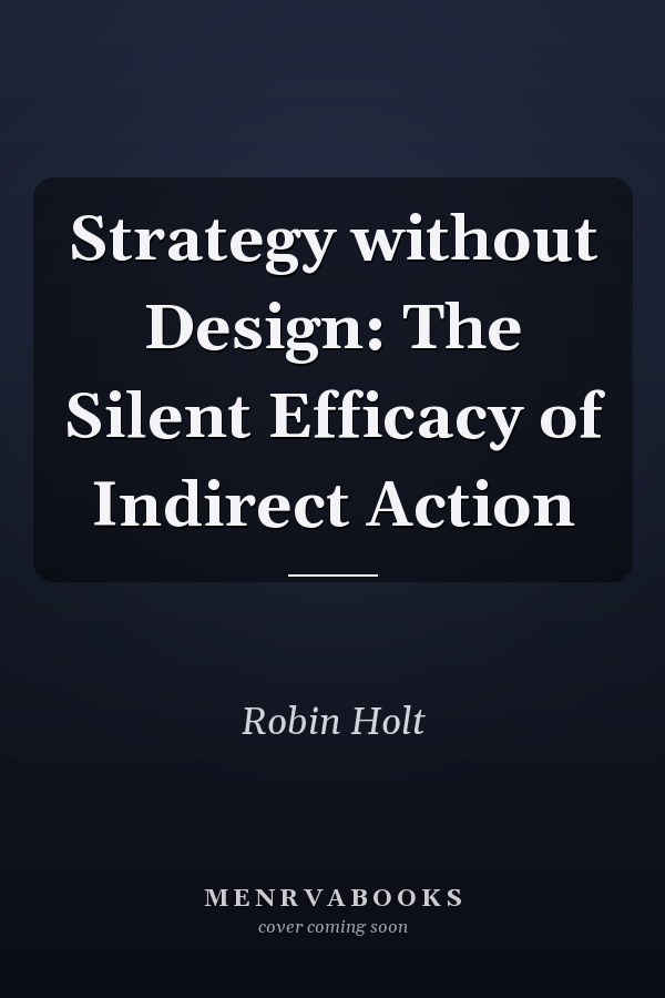 Strategy without Design: The Silent Efficacy of Indirect Action