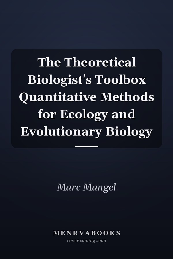 The Theoretical Biologist's Toolbox Quantitative Methods for Ecology and Evolutionary Biology