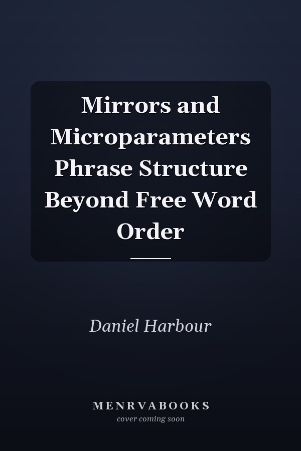 Mirrors and Microparameters Phrase Structure Beyond Free Word Order