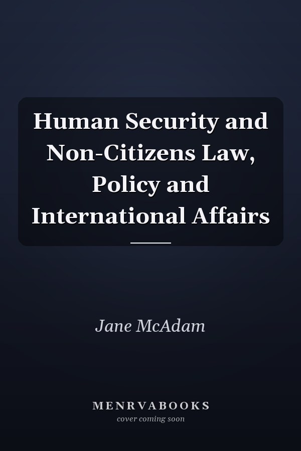 Human Security and Non-Citizens Law, Policy and International Affairs