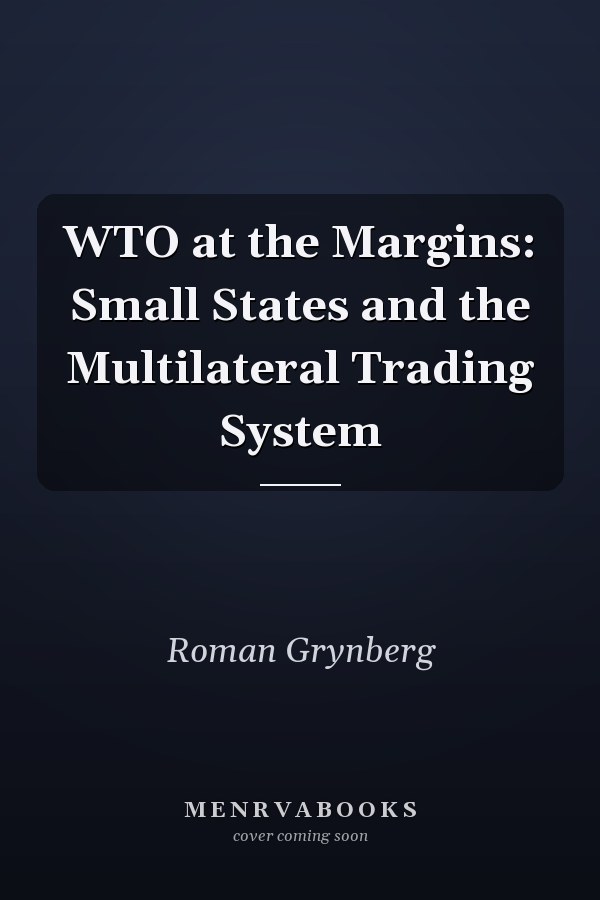 WTO at the Margins: Small States and the Multilateral Trading System