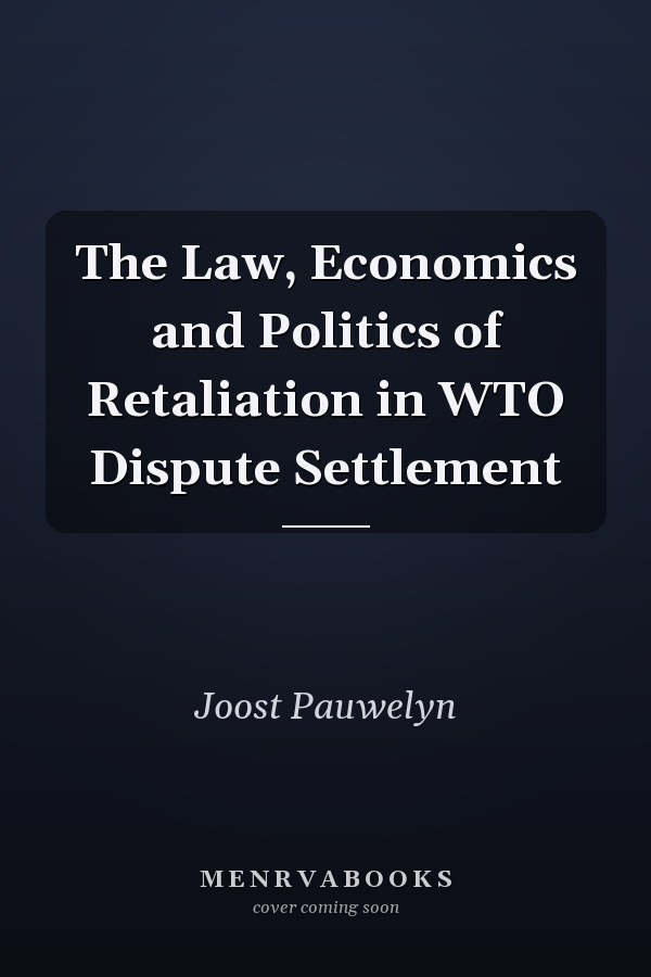 The Law, Economics and Politics of Retaliation in WTO Dispute Settlement