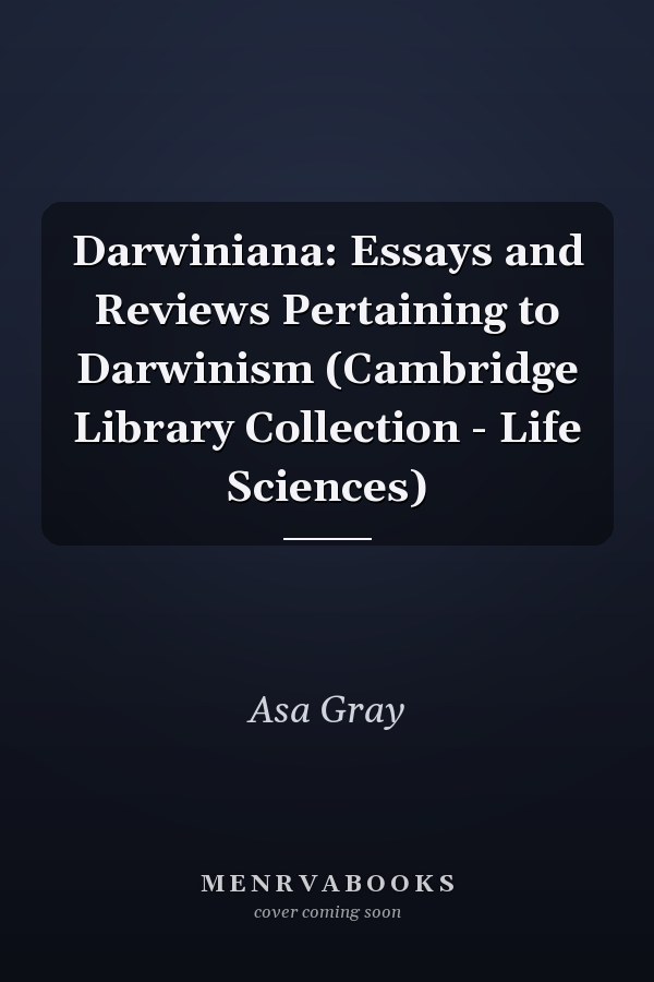 Darwiniana: Essays and Reviews Pertaining to Darwinism (Cambridge Library Collection - Life Sciences)