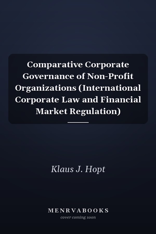 Comparative Corporate Governance of Non-Profit Organizations (International Corporate Law and Financial Market Regulation)