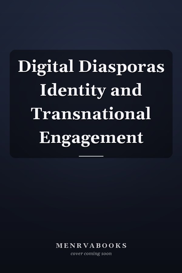 Digital Diasporas Identity and Transnational Engagement
