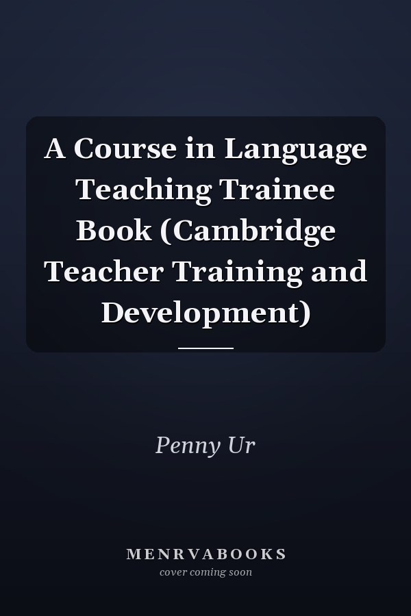 A Course in Language Teaching Trainee Book (Cambridge Teacher Training and Development)