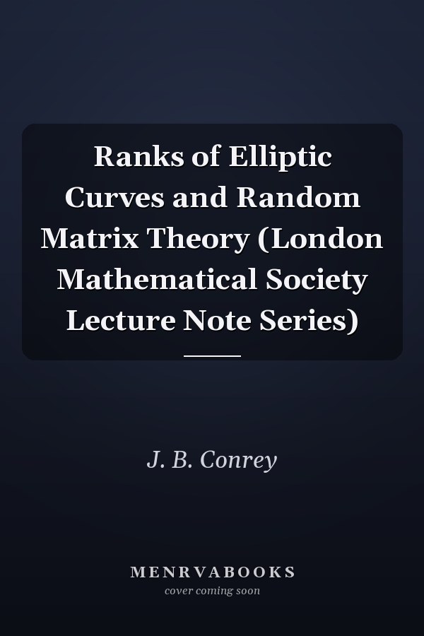 Ranks of Elliptic Curves and Random Matrix Theory (London Mathematical Society Lecture Note Series)