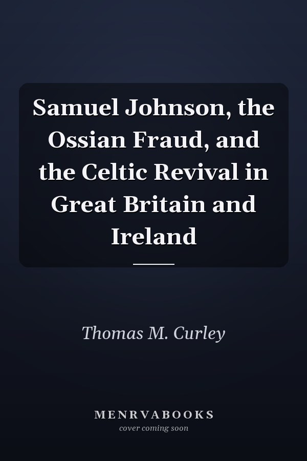 Samuel Johnson, the Ossian Fraud, and the Celtic Revival in Great Britain and Ireland