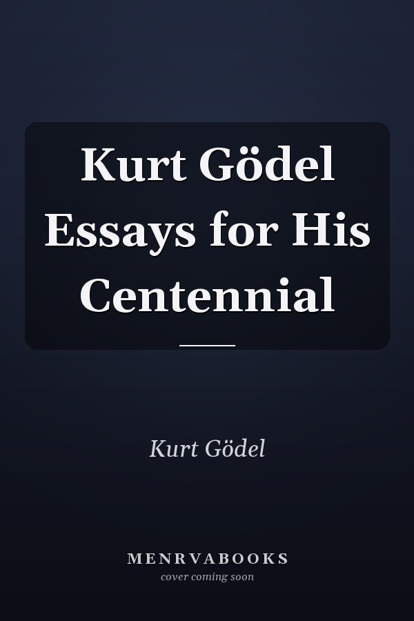 Kurt Gödel Essays for His Centennial