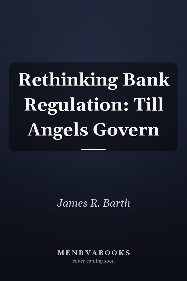 Rethinking Bank Regulation: Till Angels Govern