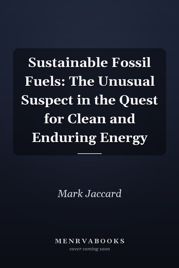 Sustainable Fossil Fuels: The Unusual Suspect in the Quest for Clean and Enduring Energy