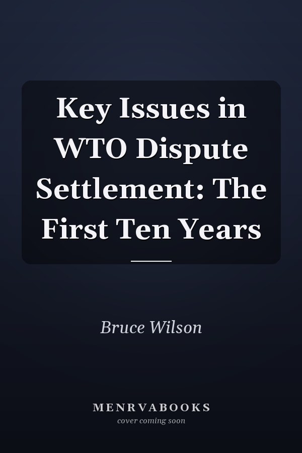 Key Issues in WTO Dispute Settlement: The First Ten Years