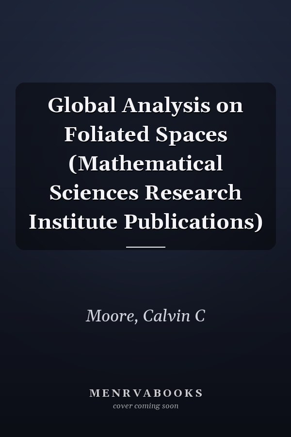 Global Analysis on Foliated Spaces (Mathematical Sciences Research Institute Publications)