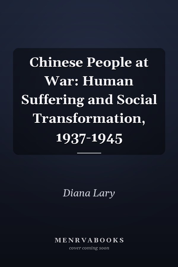 Chinese People at War: Human Suffering and Social Transformation, 1937-1945