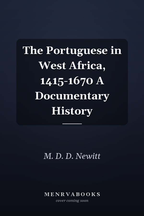 The Portuguese in West Africa, 1415-1670 A Documentary History