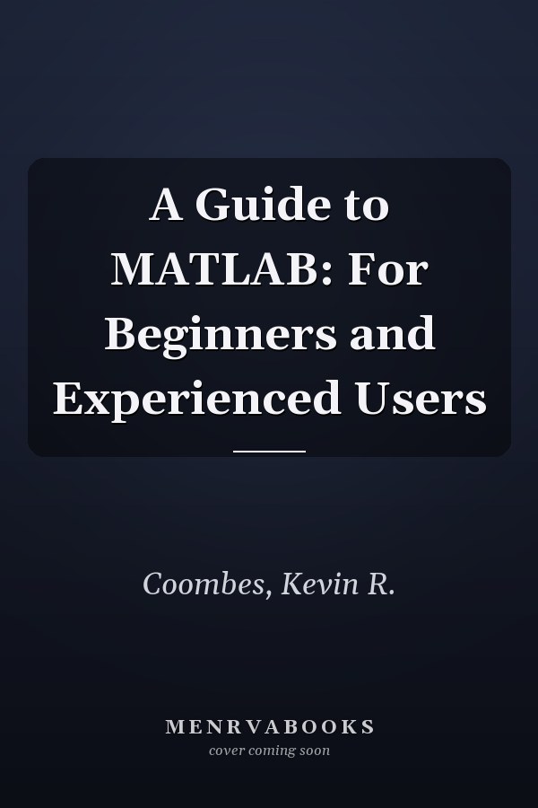 A Guide to MATLAB: For Beginners and Experienced Users